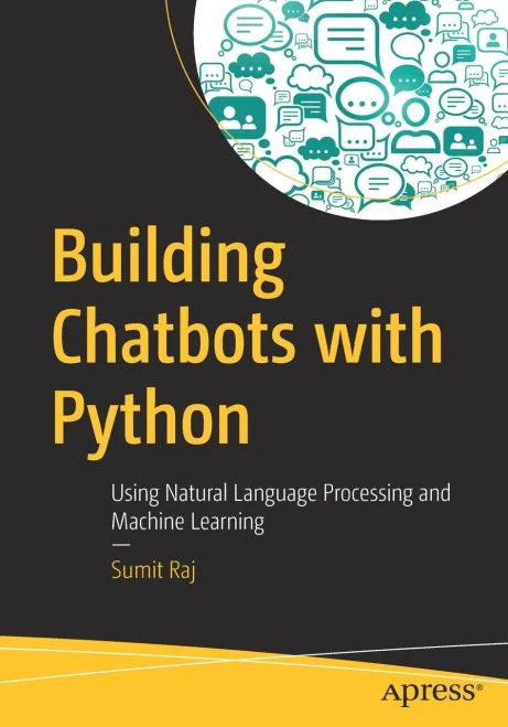 Building Chatbots With Python: Using Natural Language Processing And Machine Learning