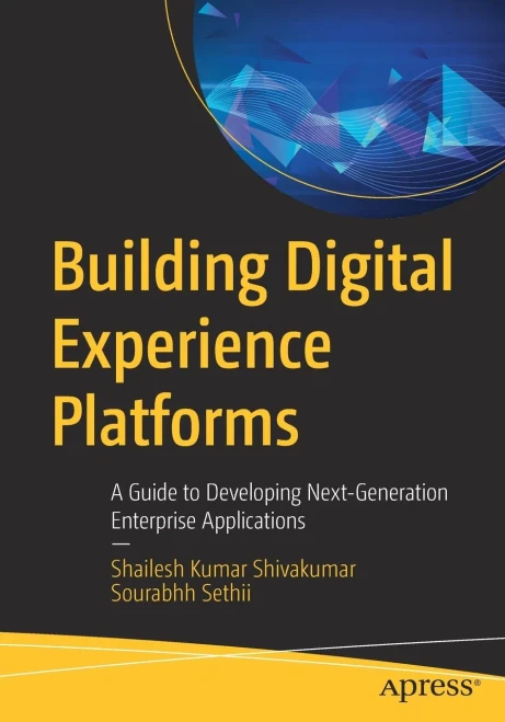 Building Digital Experience Platforms: A Guide To Developing Next-Generation Enterprise Applications