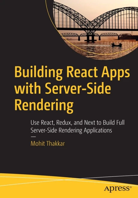 Building React Apps With Server-Side Rendering: Use React, Redux, And Next To Build Full Server-Side Rendering Applications