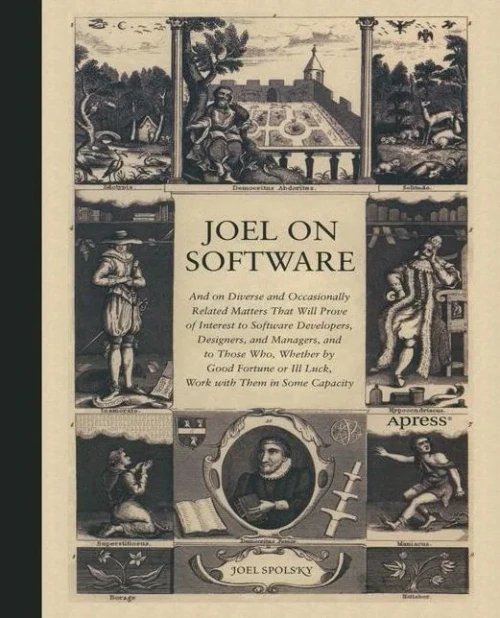 Joel On Software: And On Diverse And Occasionally Related Matters That Will Prove Of Interest To Software Developers, Designers, And Managers, And To Those Who, Whether By Good Fortune Or Ill Luck, Work With Them In Some Capacity