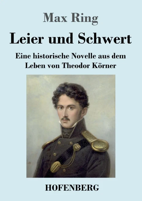 Leier Und Schwert: Eine Historische Novelle Aus Dem Leben Von Theodor Kã¶Rner (German Edition) - Paperback