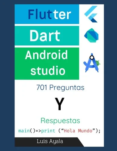 Flutter, Dart y Android Studio: 701 Preguntas y respuestas