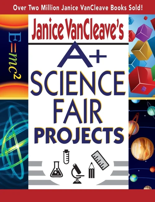 Janice Vancleave'S A+ Science Fair Projects