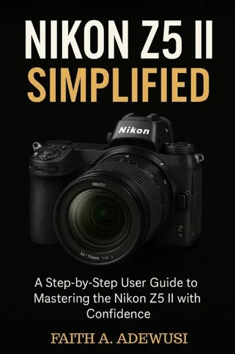Nikon Z5 II Simplified: A Step-by-Step User Guide to Mastering the Nikon Z5 II with Confidence