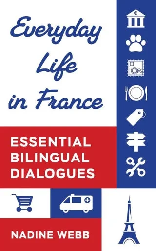 Everyday life in France: Essential Bilingual Dialogues