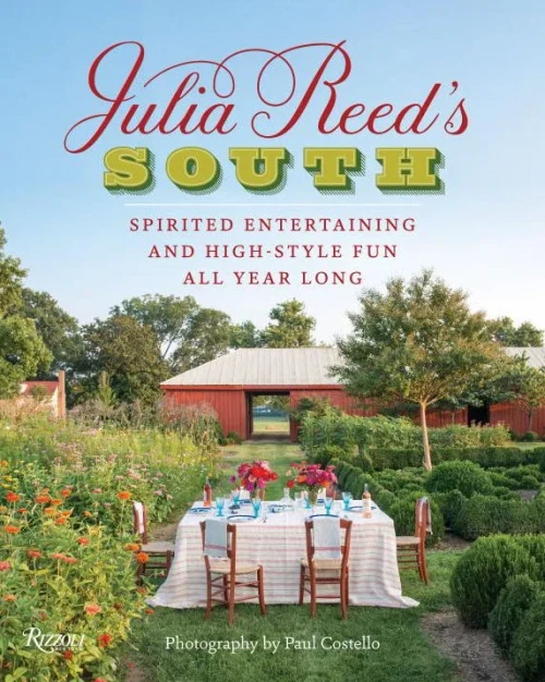 Julia Reed'S South: Spirited Entertaining And High-Style Fun All Year Long