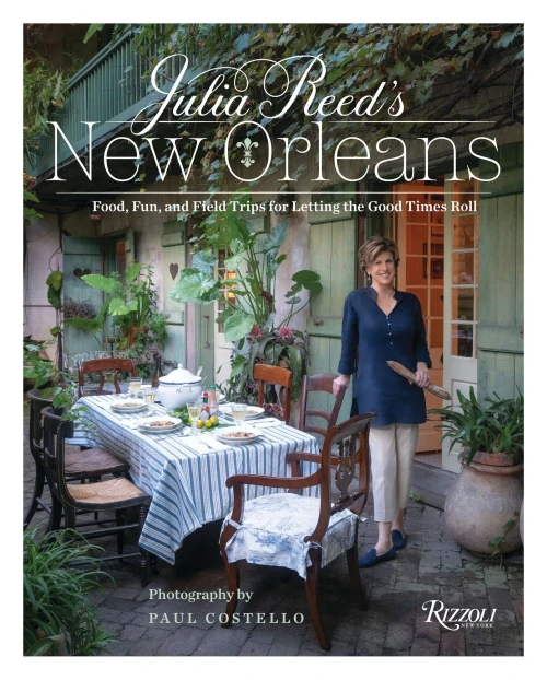 Julia Reed'S New Orleans: Food, Fun, And Field Trips For Letting The Good Times Roll