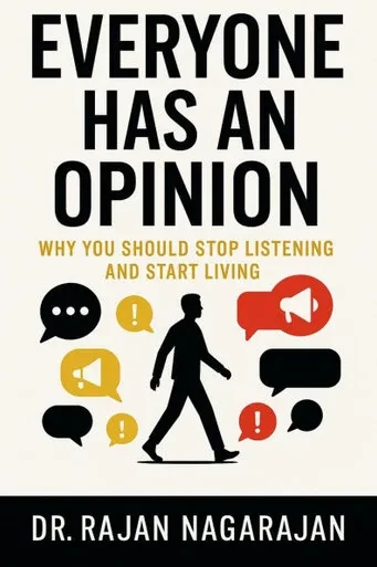 Everyone Has an Opinion: Why You Should Stop Listening and Start Living