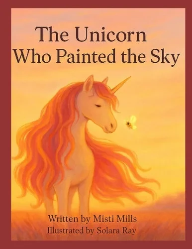 The Unicorn Who Painted the Sky: Wildflower Wonder Tales (Part 3)