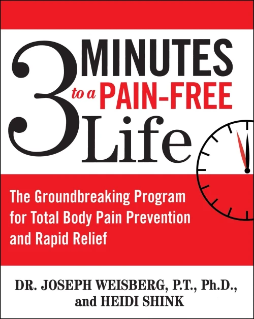 3 Minutes To A Pain-Free Life: The Groundbreaking Program For Total Body Pain Prevention And Rapid Relief