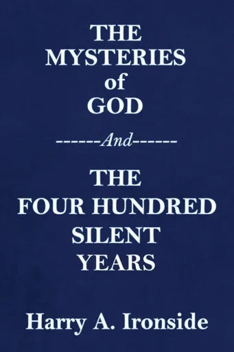 THE MYSTERIES OF GOD (Originally published in 1906) --And-- THE FOUR HUNDRED SILENT YEARS