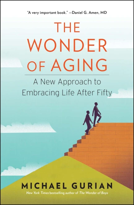 The Wonder Of Aging: A New Approach To Embracing Life After Fifty