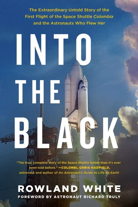 Into The Black: The Extraordinary Untold Story Of The First Flight Of The Space Shuttle Columbia And The Astronauts Who Flew Her