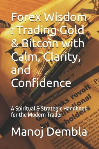 Forex Wisdom: Trading Gold & Bitcoin with Calm, Clarity, and Confidence: A Spiritual & Strategic Handbook for the Modern Trader