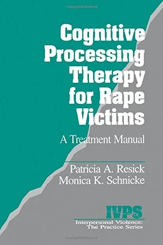 Cognitive Processing Therapy For Rape Victims: A Treatment Manual (Interpersonal Violence: The Practice Series)