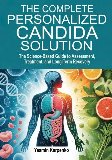 The Complete Personalized Candida Solution: A Science-Based Guide to Assessment, Treatment, and Long-Term Recovery