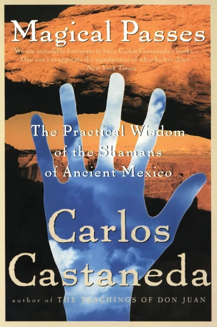 Magical Passes: The Practical Wisdom Of The Shamans Of Ancient Mexico