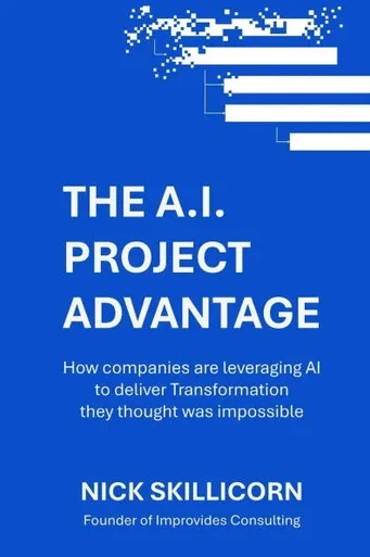 The AI Project Advantage: How companies are leveraging AI to deliver Transformation they thought was impossible: A Strategic Framework for integrating