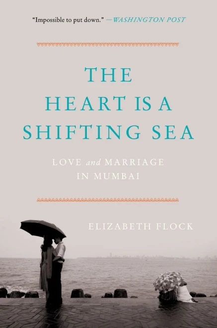 The Heart Is A Shifting Sea: Love And Marriage In Mumbai - Paperback