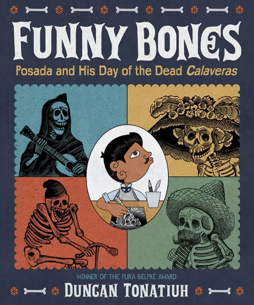 Funny Bones: Posada And His Day Of The Dead Calaveras (Robert F. Sibert Informational Book Medal (Awards))