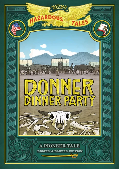 Donner Dinner Party: Bigger & Badder Edition (Nathan Hale?çös Hazardous Tales #3): A Pioneer Tale