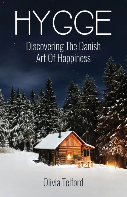 Hygge: Discovering The Danish Art Of Happiness -- How To Live Cozily And Enjoy Life�s Simple Pleasures