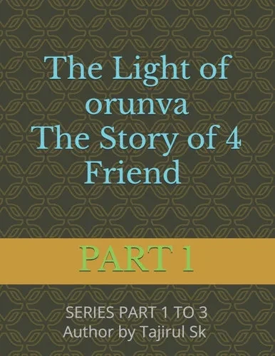The Light of Orunva: The Story of 4 Friend Part One: A fantasy journey where light meets memory & Four friends, One forgotten destiny Magic, mystery,