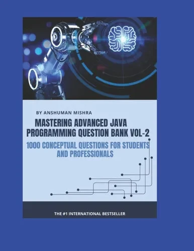 Mastering advanced java programming question bank vol-2: 1000 conceptual questions for students and professionals