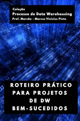 Roteiro Prático Para Projetos de Dw Bem-Sucedidos