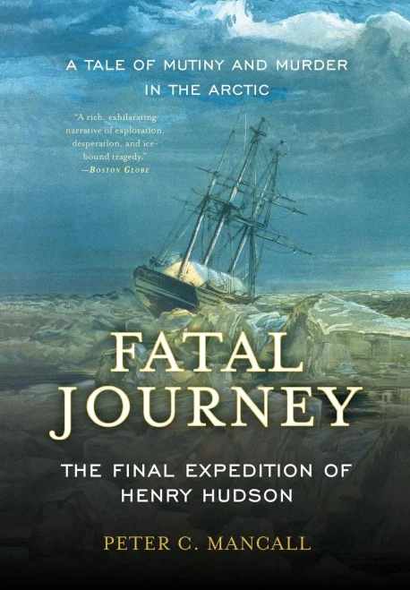 Fatal Journey: The Final Expedition Of Henry Hudson