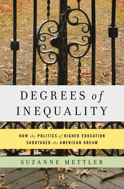 Degrees Of Inequality: How The Politics Of Higher Education Sabotaged The American Dream