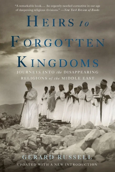 Heirs To Forgotten Kingdoms: Journeys Into The Disappearing Religions Of The Middle East