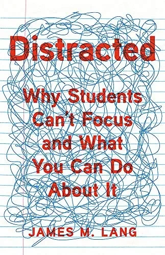 Distracted: Why Students Can'T Focus And What You Can Do About It