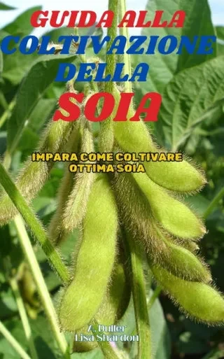 Guida alla coltivazione della Soia: Impara come coltivare ottima Soia