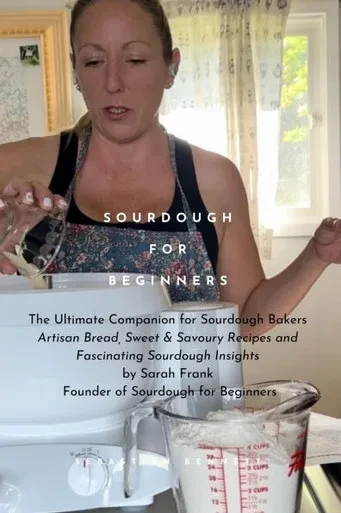 Sourdough for Beginners: The Ultimate Companion for Sourdough Bakers by Sarah Frank, the Founder of Sourdough for Beginners with over 1 Million Follow