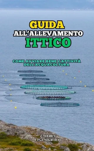 Guida all'Allevamento Ittico: Come avviare bene l'attività dell'Acquacoltura