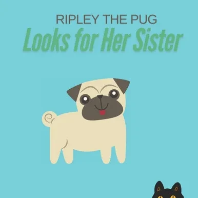 Ripley the Pug: Looks for Her Sister
