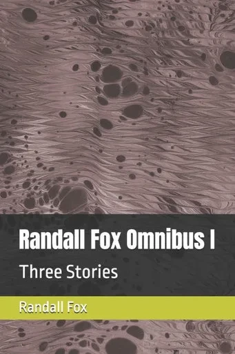Randall Fox Omnibus I: Three Stories