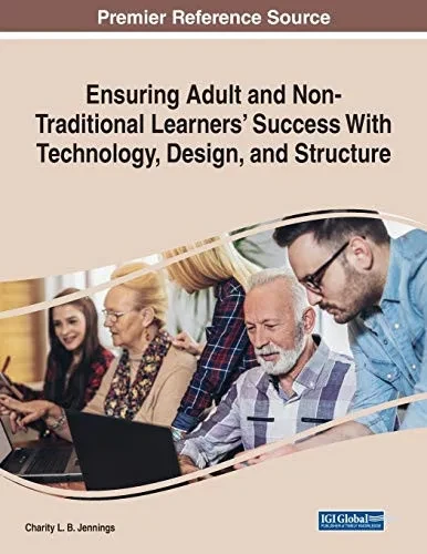 Ensuring Adult And Non-Traditional Learners' Success With Technology, Design, And Structure