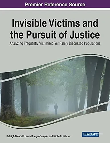 Invisible Victims And The Pursuit Of Justice: Analyzing Frequently Victimized Yet Rarely Discussed Populations