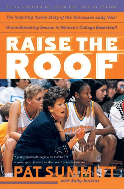 Raise The Roof: The Inspiring Inside Story Of The Tennessee Lady Vols' Historic 1997-1998 Threepeat Season