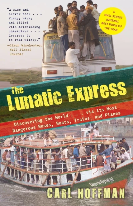 The Lunatic Express: Discovering The World . . . Via Its Most Dangerous Buses, Boats, Trains, And Planes