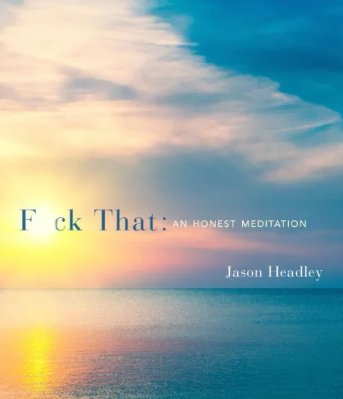 F*Ck That: An Honest Meditation
