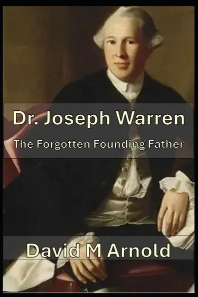 Dr. Joseph Warren: The Forgotten Founding Father