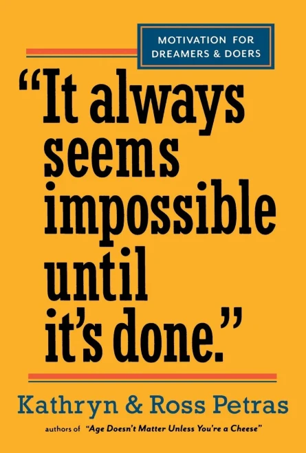 "It Always Seems Impossible Until It'S Done.": Motivation For Dreamers & Doers