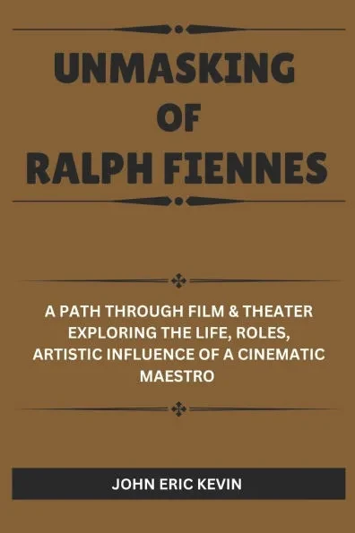 Unmasking of Ralph Fiennes: A Path Through Film & Theater Exploring the Life, Roles, Artistic Influence of a Cinematic Maestro