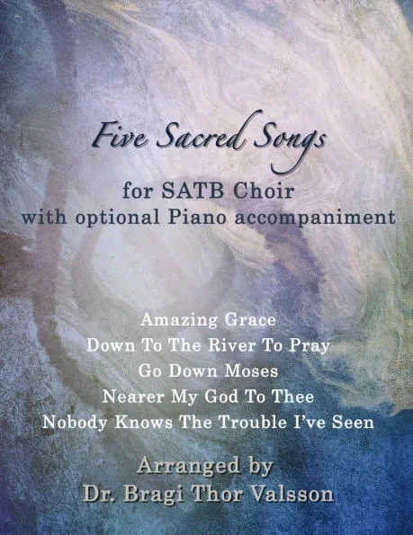 Five Sacred Songs for SATB Choir with optional Piano accompaniment