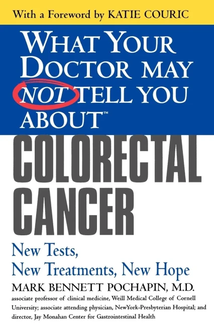 What Your Doctor May Not Tell You About(Tm) Colorectal Cancer: New Tests, New Treatments, New Hope (What Your Doctor May Not Tell You About...(Paperback))