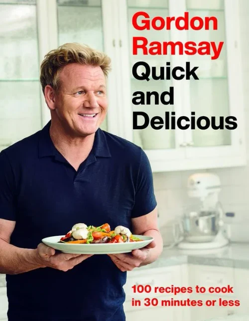 Gordon Ramsay Quick And Delicious: 100 Recipes To Cook In 30 Minutes Or Less