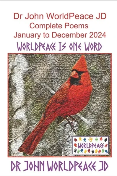 Dr John WorldPeace JD Complete Poems January to December 2024: WorldPeace Poetry